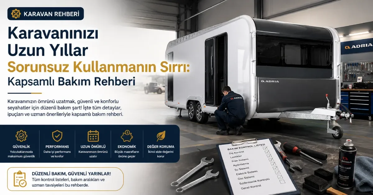 Karavanınızı Uzun Yıllar Sorunsuz Kullanmanın Sırrı: Kapsamlı Bakım Rehberi